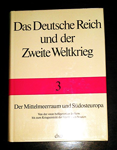 Stock image for Das Deutsche Reich und der Zweite Weltkrieg Bd. 3 Der Mittelmeerraum und Sdosteuropa for sale by Bernhard Kiewel Rare Books