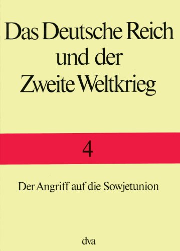 Das Deutsche Reich und der Zweite Weltkrieg Band 4: Der Der Angriff auf die Sowjetunion. - Boog, Horst [Mitarb.].