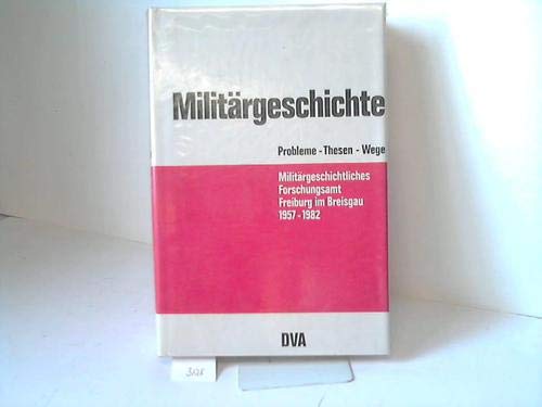 Beispielbild fr Militrgeschichte. Probleme - Thesen - Wege. Im Auftrag des Militrgeschichtlichen Forschungsamtes aus Anla seines 25jhrigen Bestehens ausgewhlt und zusammengestellt von Manfred Messerschmidt, Klaus A. Maier, Werner Rahn und Bruno Tho. zum Verkauf von Antiquariat am St. Vith