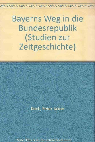 Imagen de archivo de Bayerns Weg in die Bundesrepublik (Studien zur Zeitgeschichte Band 22) a la venta por Bernhard Kiewel Rare Books