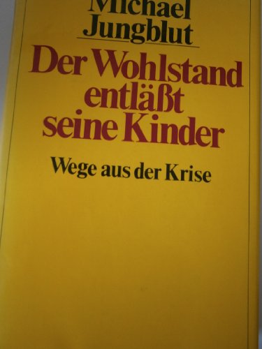Stock image for Der Wohlstand entlt seine Kinder. Wege aus der Krise for sale by Ostmark-Antiquariat Franz Maier