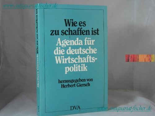 Beispielbild fr Wie es zu schaffen ist: Agenda fr die deutsche Wirtschaftspolitik zum Verkauf von Bernhard Kiewel Rare Books