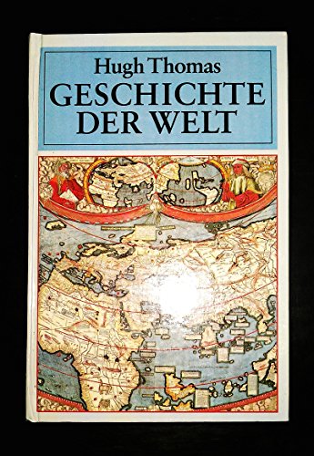 Geschichte der Welt. Aus dem Englischen übertragen von Ulrich und Ursel Bracher. - Thomas, Hugh