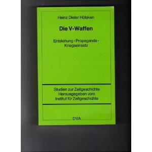 Die V-Waffen : Entstehung - Propaganda - Kriegseinsatz. Studien zur Zeitgeschichte ; Band 27 - Hölsken, Heinz Dieter