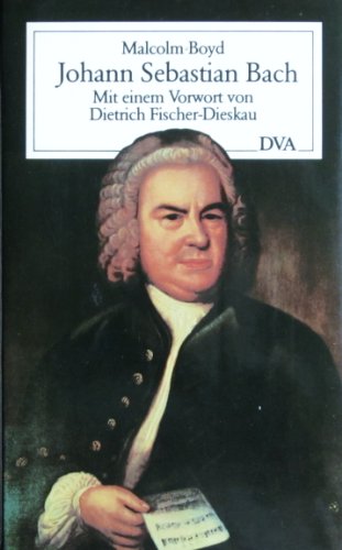 Johann Sebastian Bach. Leben und Werk. Mit einem Vorwort von Dietrich Fischer-Dieskau - Boyd, Malcolm