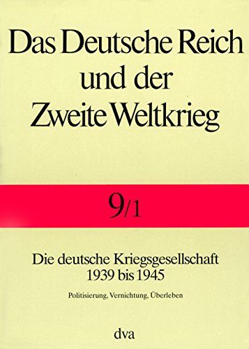 Stock image for Das Deutsche Reich und der Zweite Weltkrieg, 10 Bde., Bd.9/1, Staat und Gesellschaft im Kriege: Die deutsche Kriegsgesellschaft 1939 bis 1945. Politisierung, Vernichtung, berleben for sale by medimops