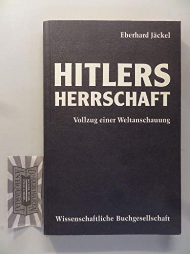 Hitlers Herrschaft: Vollzug einer Weltanschauung. Sonderausgabe der Landeszentrale für politische Bildung. - Jäckel, Eberhard