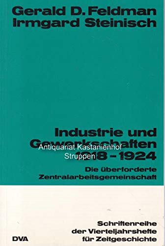 Imagen de archivo de Industrie und Gewerkschaften 1918-1924 Die uberforderte Zentralarbeitsgemeinschaft a la venta por Willis Monie-Books, ABAA