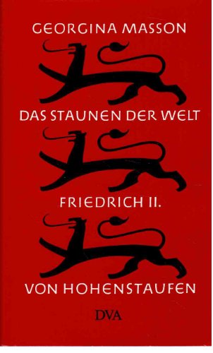 Stock image for Das Staunen der Welt : Friedrich II. von Hohenstaufen. for sale by Versandantiquariat Felix Mcke