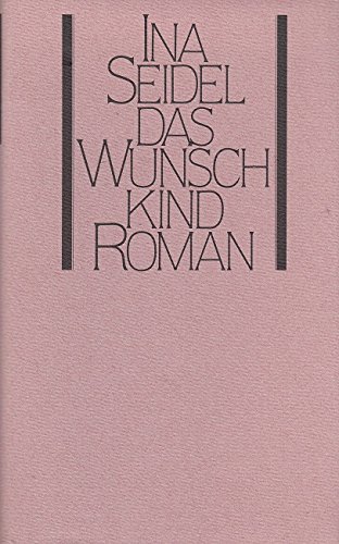 Das Wunschkind. Roman. Neuausgabe 1985 zum 1OO. Geburtstag von Ina Seidel. 549.-553.Tsd.