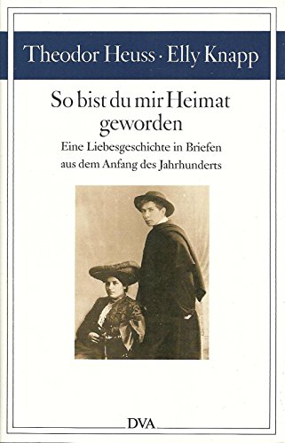 Imagen de archivo de So bist Du mir Heimat geworden : e. Liebesgeschichte in Briefen aus d. Anfang d. Jh. Theodor Heuss ; Elly Knapp. Hrsg. von Hermann Rudolph a la venta por Versandantiquariat Lenze,  Renate Lenze