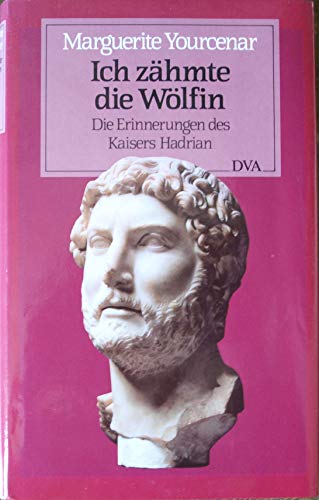 Beispielbild fr Ich zhmte die Wlfin: Die Erinnerungen des Kaisers Hadrian zum Verkauf von medimops