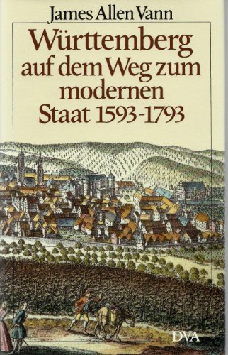 Württemberg auf dem Weg zum modernen Staat 1593 - 1793.