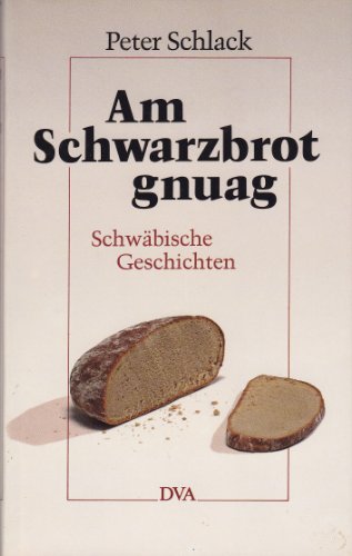 Am Schwarzbrot gnuag. Schwäbische Geschichten