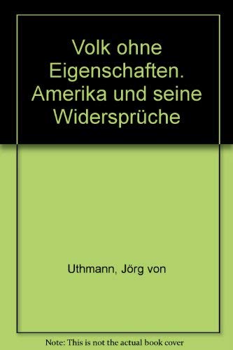 Stock image for Volk ohne Eigenschaften : Amerika und seine Widersprche. for sale by Versandantiquariat Felix Mcke