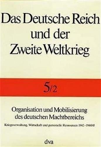 Das Deutsche Reich und der Zweite Weltkrieg, 10 Bde., Bd.5/2, Organisation und Mobilisierung des deutschen Machtbereichs (9783421064998) by Bernhard R. Kroener; Rolf-Dieter MÃ¼ller