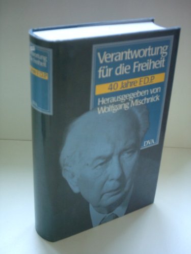 Verantwortung für die F.D.P. Mit einem Vorwort von Otto Graf Lambsdorff und Beiträgen von: Irmgar...