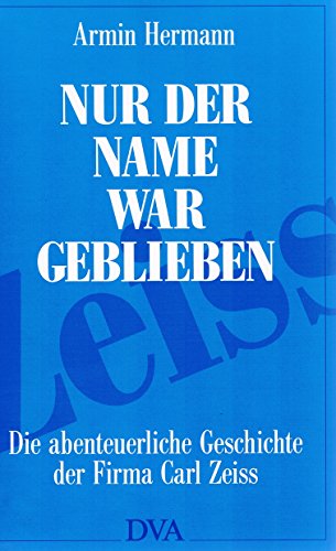 Nur der Name war geblieben: Die abenteuerliche Geschichte der Firma Carl Zeiss (German Edition) (9783421065155) by Hermann, Armin