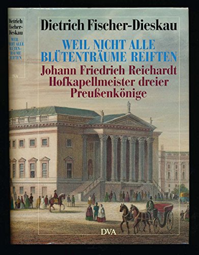 9783421065315: Weil nicht alle Bltentrume reiften. Johann Friedrich Reichardt, Hofkapellmeister dreier Preussenknige