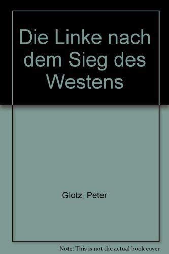 Imagen de archivo de Die Linke nach dem Sieg des Westens von Glotz, Peter a la venta por Nietzsche-Buchhandlung OHG