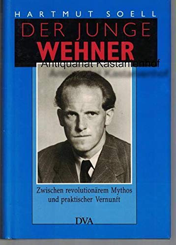Der junge Wehner : zwischen revolutionärem Mythos und praktischer Vernunft. Von Hartmut Soell. - Wehner, Herbert