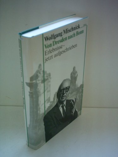 Beispielbild fr Von Dresden nach Bonn : Erlebnisse, jetzt aufgeschrieben zum Verkauf von Paderbuch e.Kfm. Inh. Ralf R. Eichmann