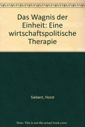 Beispielbild fr Das Wagnis der Einheit : Eine wirtschaftspolitische Therapie zum Verkauf von Bernhard Kiewel Rare Books