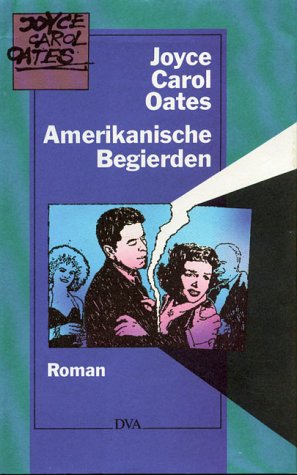 Amerikanische Begierden. Roman. - Oates, Joyce Carol