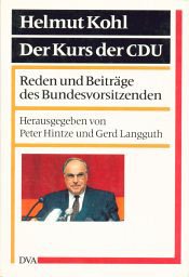 Der Kurs der CDU. Reden und Beiträge des Bundesvorsitzenden 1973 - 1993. Herausgegeben von Peter Hintze und Gerd Langguth. - Kohl, Helmut