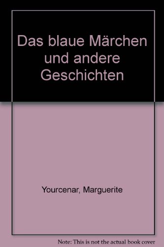 Das blaue Mädchen und andere Geschichten. Nachwort von Josyane Savigneau. Aus dem Französischen v...