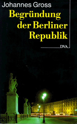 Begründung der Berliner Republik Deutschland am Ende des 20. Jahrhunderts - Gross, Johannes