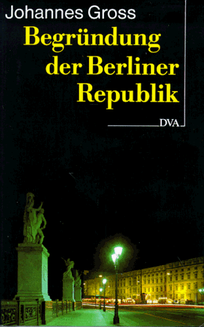 9783421066992: Begründung der Berliner Republik: Deutschland am Ende des 20. Jahrhunderts (German Edition)