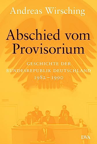 Beispielbild fr Abschied vom Provisorium: Geschichte der Bundesrepublik Deutschland 1982-1990 - Band 6: Geschichte der Bundesrepublik 1982-1989/90 zum Verkauf von medimops