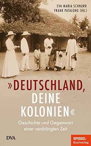 Stock image for Deutschland, deine Kolonien": Geschichte und Gegenwart einer verdrngten Zeit; Ein SPIEGEL-Buch for sale by Buchstube Tiffany