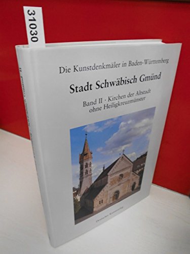 Die Kunstdenkmäler in Baden-Württemberg Stadt Schwäbisch Gmünd Band II: Kirchen der Altstadt ohne Heiligkreuzmünster - Strobel,Richard