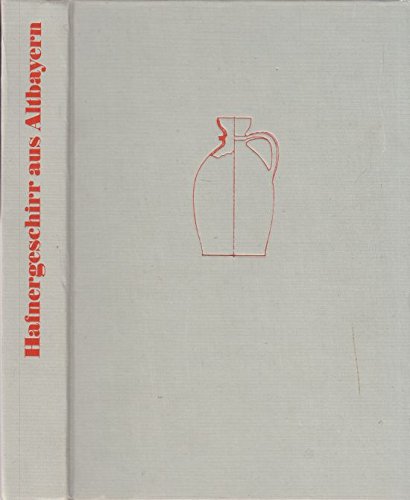 Hafnergeschirr aus Altbayern (Kataloge des Bayerischen Nationalmuseums MuÌˆnchen ; Bd. 15, 1) (German Edition) (9783422006775) by Bauer, Ingolf