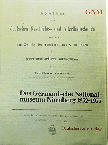 Das Germanische National-Museum Nürnberg 1852-1977. Beiträge zu seiner Geschichte. Im Auftrage de...