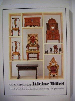 Kleine MoÌˆbel: Modell-, Andachts- u. KassettenmoÌˆbel vom 13.-20. Jh. : [Ausstellung im Bayer. Nationalmuseum MuÌˆnchen, 15. MaÌˆrz-16. Juni 1979, im ... 26. Juli-16. September 1979] (German Edition) (9783422006980) by Himmelheber, Georg