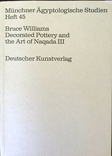 Decorated pottery and the art of Naqada III: A documentary essay (MuÌˆnchner aÌˆgyptologische Studien) (9783422008403) by Williams, Bruce