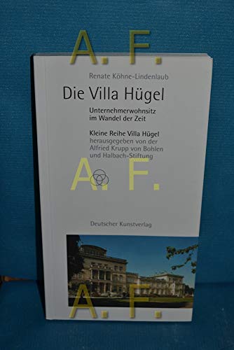 Die Villa Hügel: Unternehmerwohnsitz im Wandel der Zeit - Renate Köhne-Lindenlaub; Herausgegeben Von Der Alfried Krupp Von Bohlen Und Halbach-Stiftung