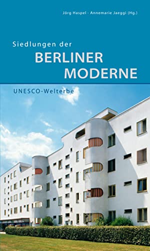 Siedlungen der Berliner Moderne (DKV-Edition) UNESCO-Welterbe - Haspel, Jörg, Annemarie Jaeggi und Markus Jager