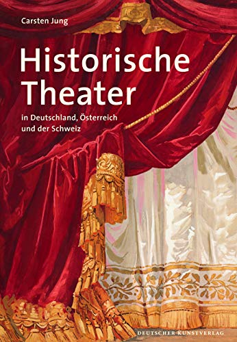 Historische Theater in Deutschland, Österreich und der Schweiz. Carsten Jung / Grosser DKV-Kunstführer - Jung, Carsten (Mitwirkender)