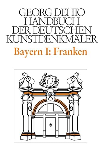 9783422030510: Dehio - Handbuch der deutschen Kunstdenkmäler / Bayern Bd. 1 Franken: Regierungsbezirke Oberfranken, Mittelfranken und Unterfranken (Dehio - Handbuch Der Deutschen Kunstdenkmäler, 1)