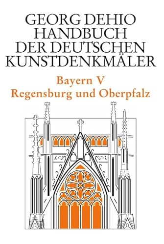 Georg Dehio: Dehio - Handbuch der deutschen Kunstdenkmäler Bayern. Tl.5 : Regensburg und die Oberpfalz - Dehio-Vereinigung e.V.