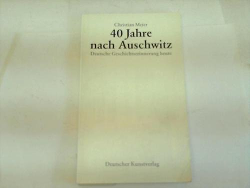 Stock image for 40 Jahre nach Auschwitz: Deutsche Geschichtserinnerung heute (German Edition) for sale by NightsendBooks