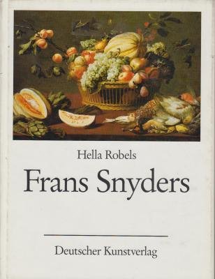 Frans Snyders. Stilleben- und Tiermaler. 1579 - 1657. [Werkverzeichnis / catalogue raisonne.] - Snyders, Frans - Robels, Hella