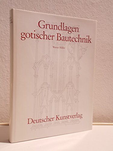 Grundlagen gotischer Bautechnik - Müller, Werner