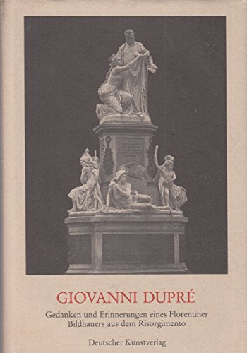 Imagen de archivo de Giovanni Dupre: Gedanken un Erinnerungen eines Florentiner Bildhauers aus dem Risorgimento a la venta por Zubal-Books, Since 1961