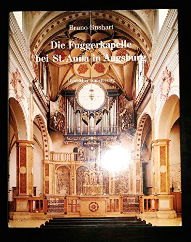 Die Fuggerkapelle bei St. Anna in Augsburg (German Edition) (9783422061156) by Bushart, Bruno