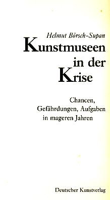 Kunstmuseen in der Krise: Chancen, GefaÌˆhrdungen, Aufgaben in mageren Jahren (Kunstgeschichte und Gegenwart) (German Edition) (9783422061194) by BoÌˆrsch-Supan, Helmut